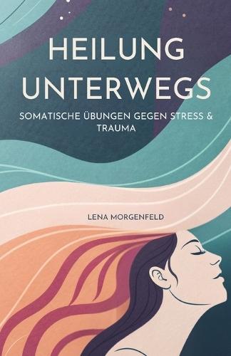 Heilung Unterwegs: Somatische Übungen Gegen Stress & Trauma