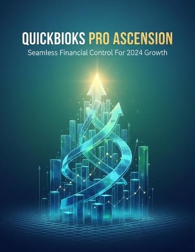 Quickbooks Pro Ascension: Seamless Financial Control For 2024 Growth