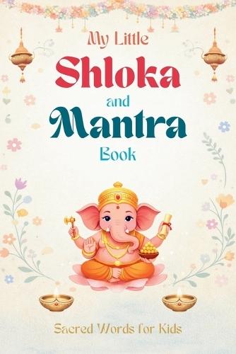 My Little Shloka and Mantra Book: Sacred Words for Kids