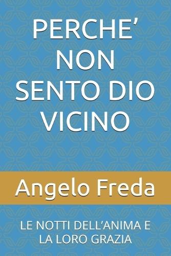 Perche' Non Sento Dio Vicino: Le Notti Dell'anima E La Loro Grazia