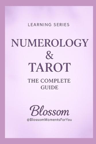 Numerology & Tarot: How Numbers and Archetypes Work Together to Reveal Life Paths, Patterns and Soul Lessons