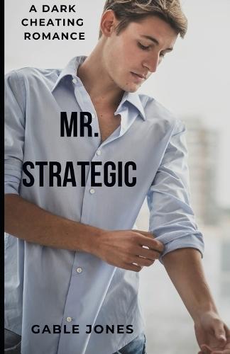 Mr. Strategic: A Dark Cheating Romance