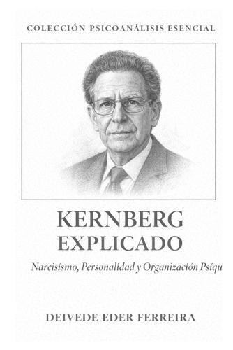 Kernberg Explicado: Narcisismo, Personalidad y Organización Psíquica