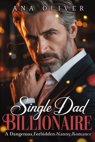 Single Dad Billionaire: A Dangerous Forbidden Nanny Romance