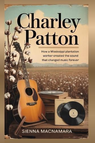 Charley Patton: How a Mississippi Plantation Worker Created the Sound That Changed Music Forever