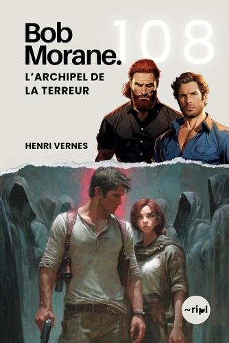 Bob Morane - L'Archipel de la Terreur: Tome 108 - Un Roman d'Action et d'Aventure au Coeur d'une Île Mystérieuse