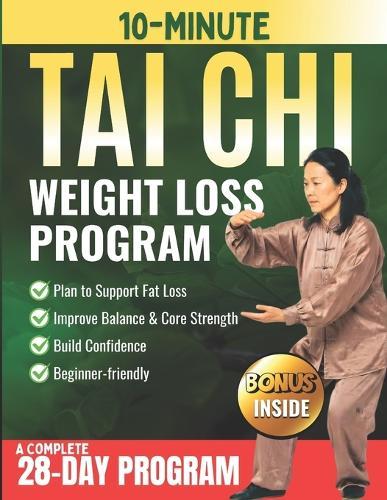10-Minute Tai Chi 太 极 Weight Loss Program: A Gentle 28-day At-home Plan to Support Fat Loss, Improve Balance & Core Strength, and Build Confidence-Beginner-friendly, Low-impact