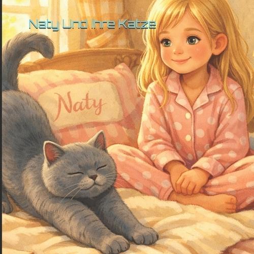 Naty und ihre Katze: Eine sanfte Kindergeschichte über Fürsorge und Verantwortung