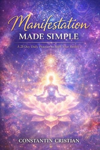 Manifestation Made Simple: A 21-Day Daily Practice to Shift Your Reality