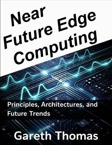 Near Future Edge Computing: Principles, Architectures, and Future Trends