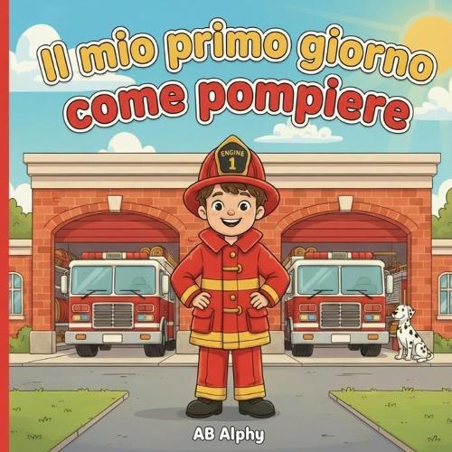 Il mio primo giorno come pompiere: Una storia divertente ed educativa su come diventare un pompiere