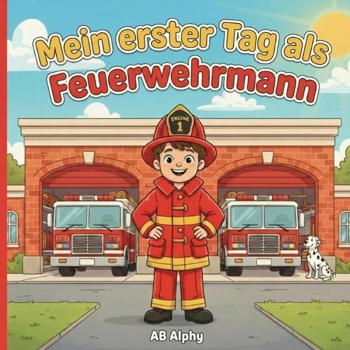 Mein erster Tag als Feuerwehrmann: Eine spannende Feuerwehr-Geschichte für neugierige Kinder