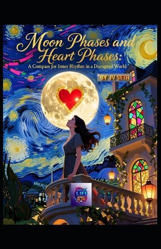 Moon Phases and Heart Phases: A Compass for Inner Rhythm in a Disrupted World