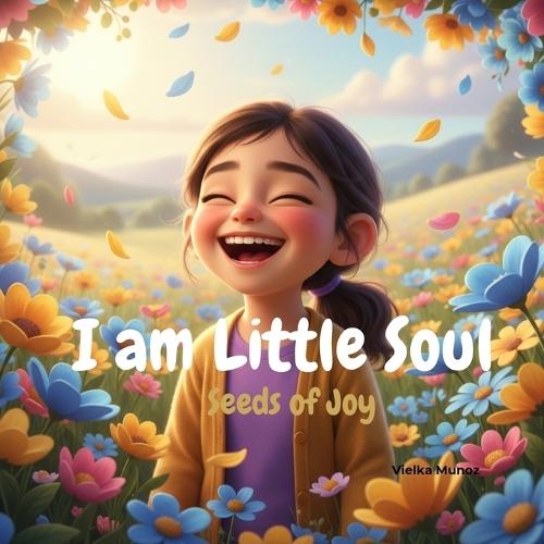 I Am Little Soul: Seeds of Joy