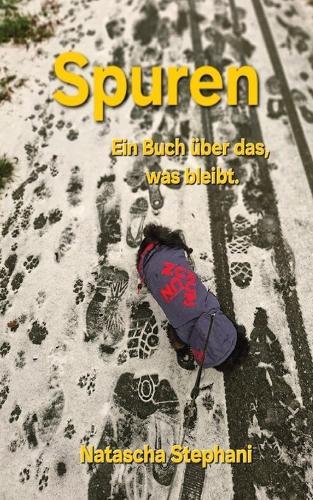 Spuren: Ein Buch über das, was bleibt.