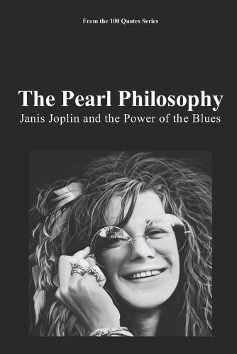 The Pearl Philosophy: Janis Joplin and the Power of the Blues
