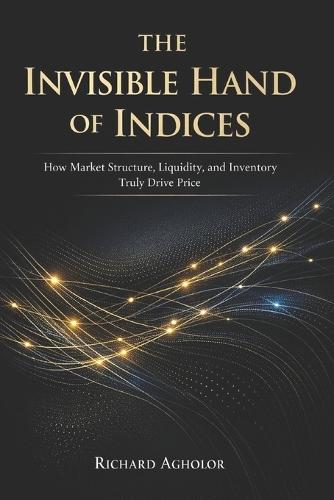 The Invisible Hand of Indices: How Liquidity, Inventory, and Market Structure Truly Drive Price