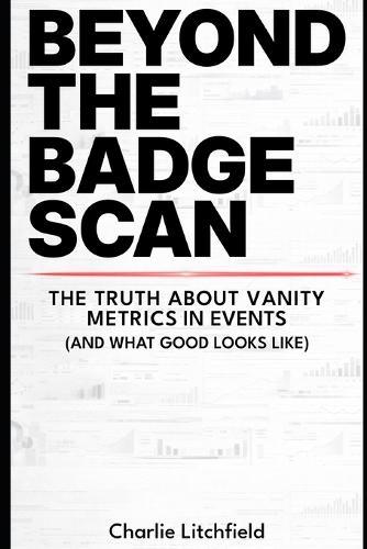 Beyond the Badge Scan: Why vanity metrics are holding your event strategy back and what to measure instead