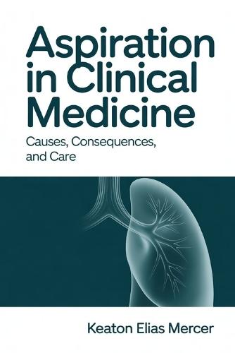 Aspiration in Clinical Medicine: Causes, Consequences, and Care