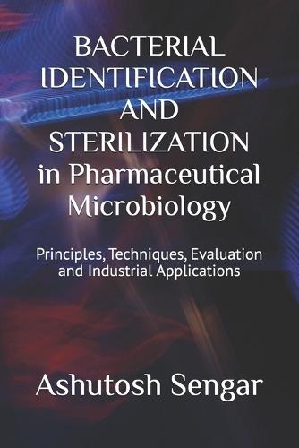 BACTERIAL IDENTIFICATION AND STERILIZATION in Pharmaceutical Microbiology: Principles, Techniques, Evaluation and Industrial Applications