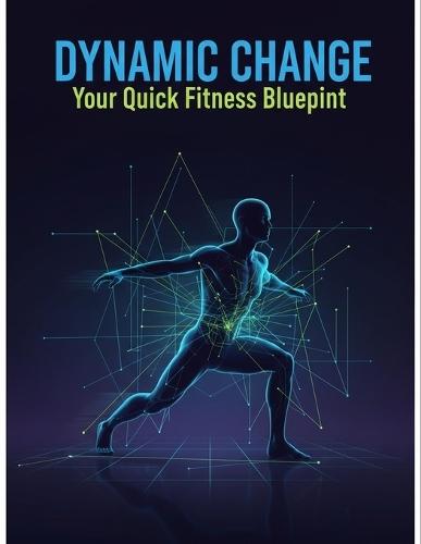 Dynamic Change: Your Quick Fitness Blueprint