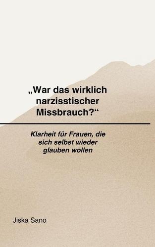 ""War das wirklich narzisstischer Missbrauch?"": Klarheit für Frauen, die sich selbst wieder glauben wollen