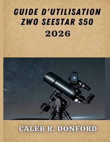Guide d'Utilisation Zwo Seestar S50 2026