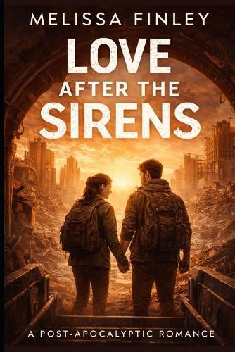 Love After the Sirens: A Post-Apocalyptic Romance Novel