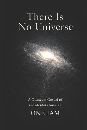 There Is No Universe: A Quantum Gospel of the Mental Universe