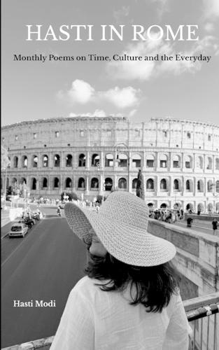 Hasti in Rome: Monthly Poems on Time, Culture, and the Everyday