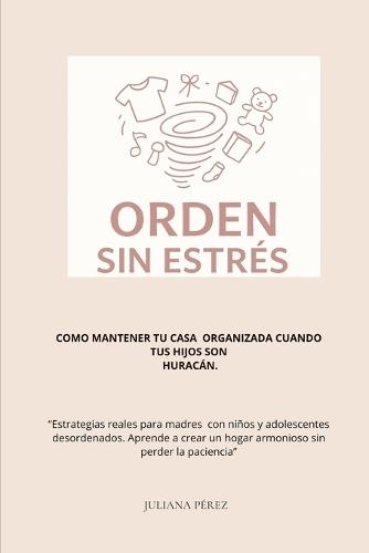 Cómo mantener el orden sin estrés con hijos huracán: Cómo mantener la calma en un hogar real