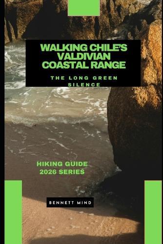 Walking Chile's Valdivian Coastal Range: The Long Green Silence