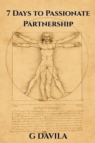 7 Days To A Passionate Partnership: Simple Daily Practices to Deepen Love and Connection
