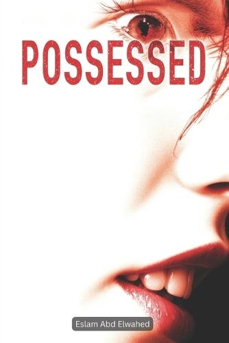 Possessed: 100 True Horror Stories of Demonic Possession and Evil Spirits