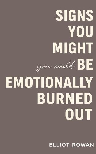 Signs You Might Be Emotionally Burned Out: A Gentle, Non-Clinical Book of Recognition for When Stress, Overwhelm, and Emotional Exhaustion Start to Feel Like Your Normal