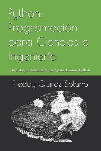 Python: Programación para Ciencias e Ingeniería: Un enfoque multidisciplinario para dominar Python