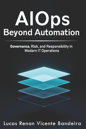 AIOps Beyond Automation: Governance, Risk, and Decision Intelligence in Modern IT Operations