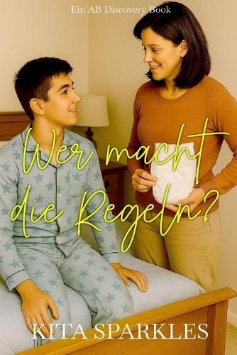 Wer macht die Regeln?: Eine ABDL/TBDL-Coming-of-Age-Windelgeschichte