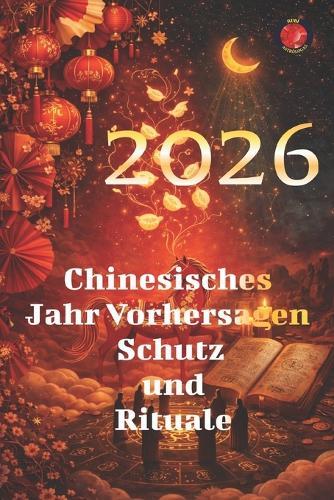 2026 Chinesisches Jahr Vorhersagen Schutz und Rituale