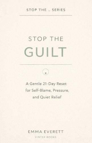 Stop the Guilt: A Gentle 21-Day Reset for Self-Blame, Pressure, and Quiet Relief