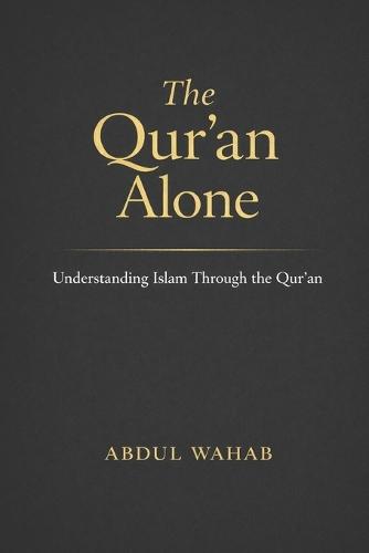 The Qur'an Alone: Understanding Islam Through the Qur'an