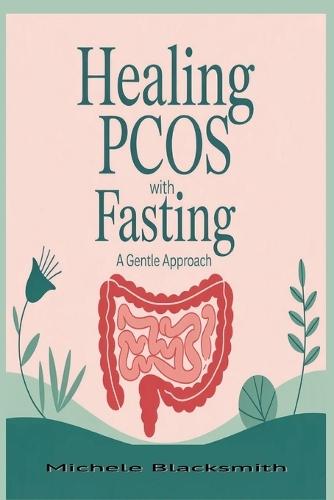 Healing PCOS With Fasting: : A Gentle Approach