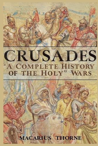 Crusades: A Complete History of the Holy Wars