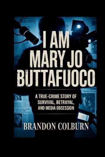 I Am Mary Jo Buttafuoco: A True-Crime Story Of Survival, Betrayal, And Media Obsession