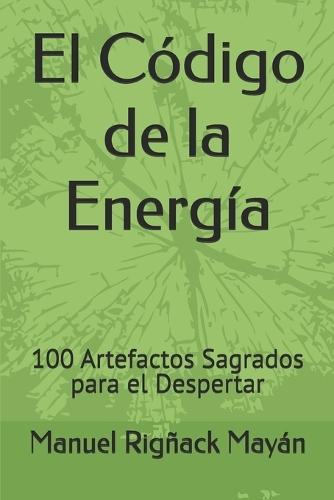El Código de la Energía: 100 Artefactos Sagrados para el Despertar
