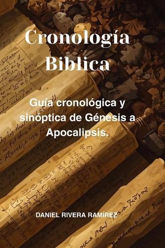 Cronología Bíblica: La guía cronológica y sinóptica de Génesis a Apocalipsis.