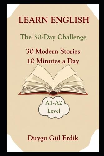 Learn English: The 30-Day Challenge 30 Modern Stories 10 Minutes a Day A1-A2 Level