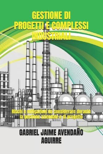 Gestione Di Progetti E Complessi Industriali: Rischi e mitigazioni da considerare durante la gestione aziendale e di progetto