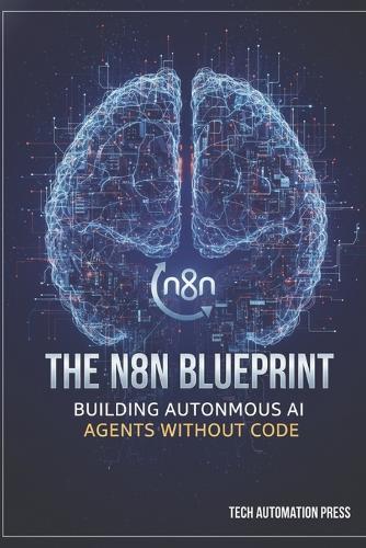 The n8n Blueprint: Building Autonomous AI Agents Without Code