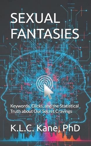 Sexual Fantasies: Keywords, Clicks, and the Statistical Truth about Our Secret Cravings